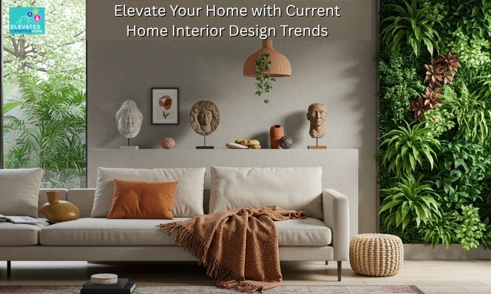 Elevate Your Home With Current Home Interior Design Trends